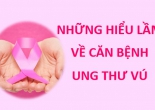 Những hiểu lầm phổ biến của người Việt về ung thư vú